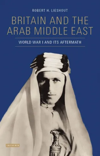 Britain and the Arab Middle East - Robert H. Lieshout
