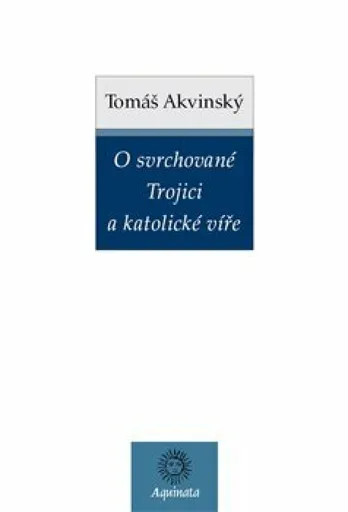 O svrchované Trojici a katolické víře - Tomáš Akvinský