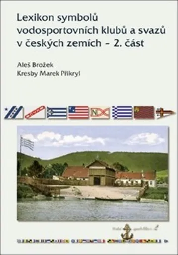 Lexikon symbolů vodosportovních klubů a svazů v českých zemích - 2. část - Aleš Brožek, Marek Přikryl