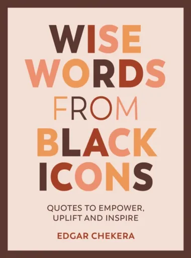 Wise Words from Black Icons - Edgar Chekera