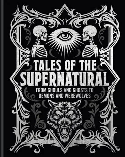 Tales of the Supernatural - Charles Dickens, Bram Stoker, Ambrose Bierce, Algernon Blackwood, Montague Rhodes James, Joseph Sheridan LeFanu