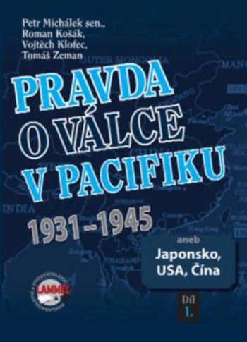 Pravda o válce v Pacifiku 1931-1945 aneb Japonsko, USA, Čína 1. díl - Petr Michálek