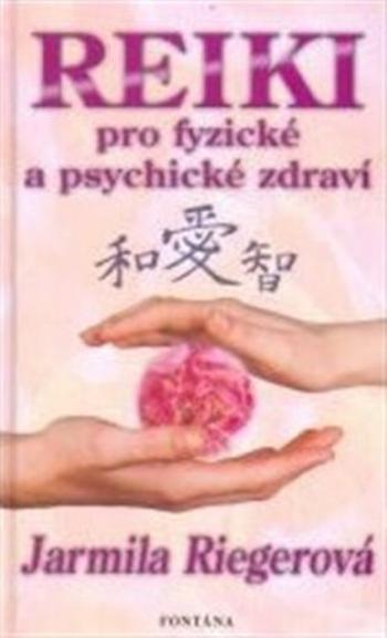 Reiki pro fyzické a psychické zdraví - Jiří Miller, Jarmila Riegerová