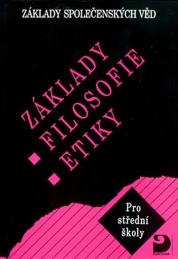 Základy filosofie, etiky - Základy společenských věd III. - Lenka Adamová