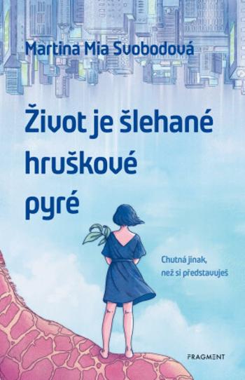 Život je šlehané hruškové pyré - Svobodová Martina