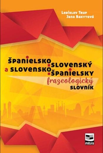 Španielsko-slovenský a slovensko-španielsky frazeologický slovník - Ladislav Trup, Jana Bakytová