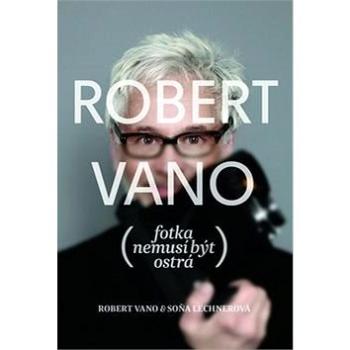 Robert Vano Fotka nemusí být ostrá (978-80-7529-107-3)