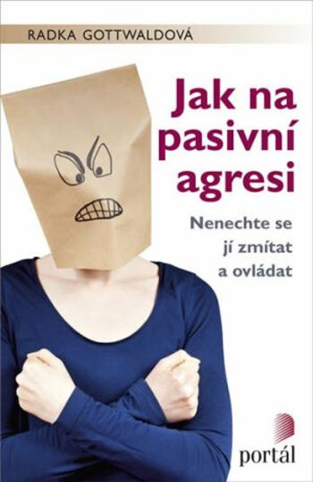 Jak na pasivní agresi - Radka Gottwaldová