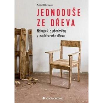 Jednoduše ze dřeva: Nábytek a objekty z použitého dřeva (978-80-271-0090-3)