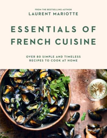 Essentials of French Cuisine - Laurent Mariotte