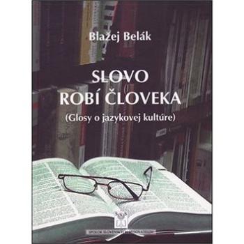 Slovo robí človeka: Glosy o jazykovej kultúre (978-80-89727-28-5)