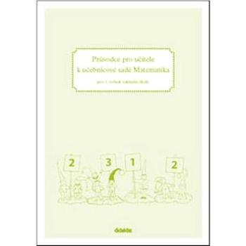 Průvodce pro učitele k učebnicové sadě Matematika: pro 1. ročník základní školy (978-80-7358-037-7)