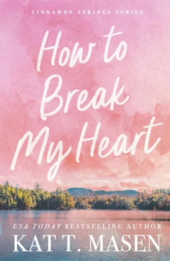 How to Break My Heart - Kat T. Masen