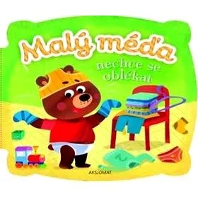 Malý méďa nechce se oblékat (978-80-87845-63-9)