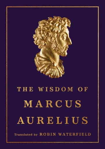 The Wisdom of Marcus Aurelius - Antoninus Marcus Aurelius, Robin Waterfield