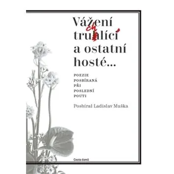 Vážení truchlící a ostatní hosté: Poezie posbíraná při poslední pouti (978-80-88126-24-9)