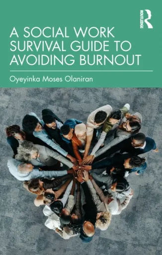 A Social Work Survival Guide to Avoiding Burnout - Oyeyinka Moses Olaniran