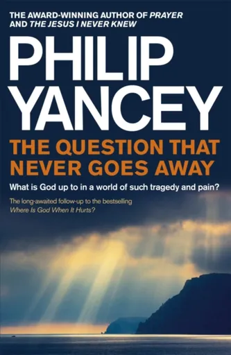 The Question that Never Goes Away - Philip Yancey