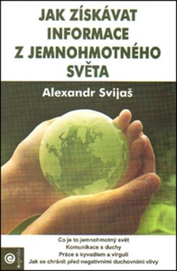 Jak získávat informace z jemnohmotného světa - Alexander Svijaš