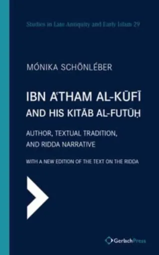 Ibn A'tham al-Kufi and his Kitab al-futuh (two-volume set) - Monika Schonleber