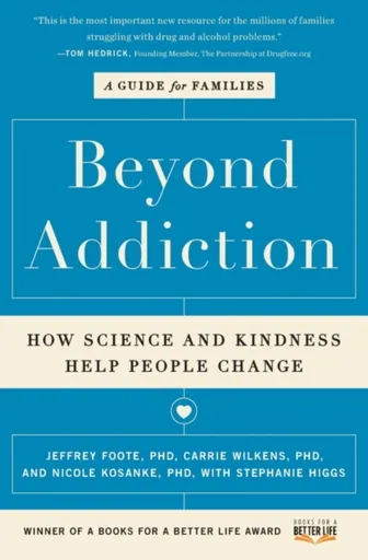 Beyond Addiction - Carrie, PhD Wilkens, Stephanie Higgs, Nicole, PhD Kosanke, Jeffrey, PhD Foote