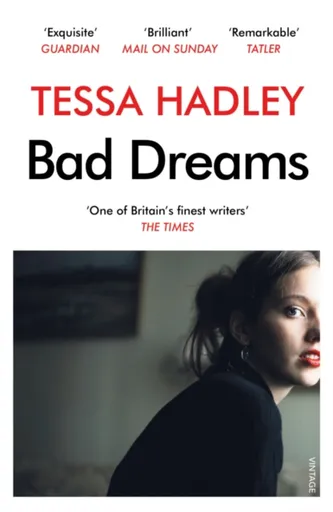 Bad Dreams and Other Stories - Tessa Hadley