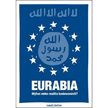 Eurabia: Mýtus nebo realita budoucnosti? (978-80-906030-3-5)