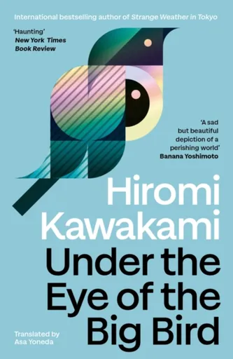 Under the Eye of the Big Bird - Hiromi Kawakami