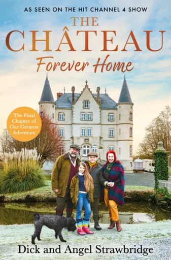 The Chateau - Forever Home - Dick Strawbridge, Angel Strawbridge