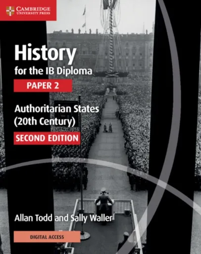 History for the IB Diploma Paper 2 Authoritarian States (20th Century) with Digital Access (2 Years) - Allan Todd, Sally Waller