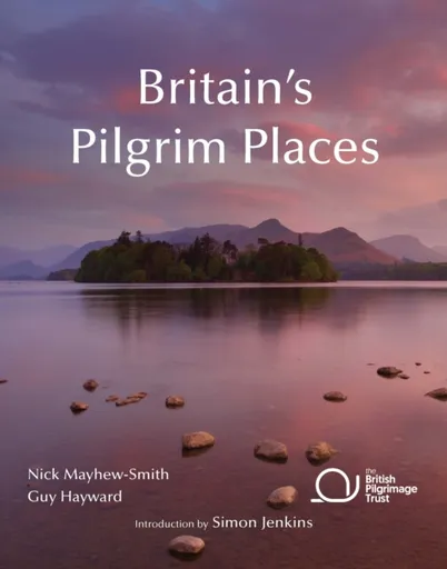 Britain's Pilgrim Places - Guy Hayward, Nick Mayhew-Smith
