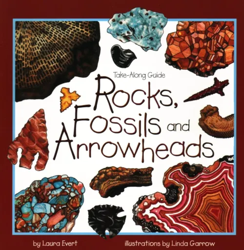 Rocks, Fossils, and Arrowheads - Laura Evert