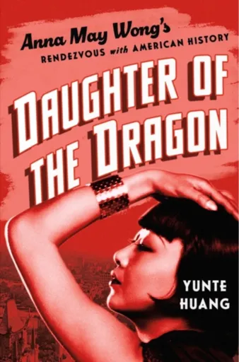 Daughter of the Dragon - Yunte  Huang