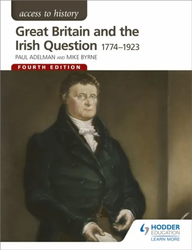Access to History: Great Britain and the Irish Question 1774-1923 Fourth Edition - Michael Byrne, Robert Pearce, Paul Adelman