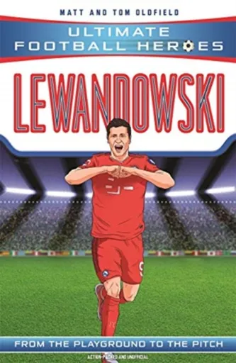 Ultimate Football Heroes: Lewandowski (Goal Machines 5) - Tom & Matt Oldfield, Ultimate Football Heroes