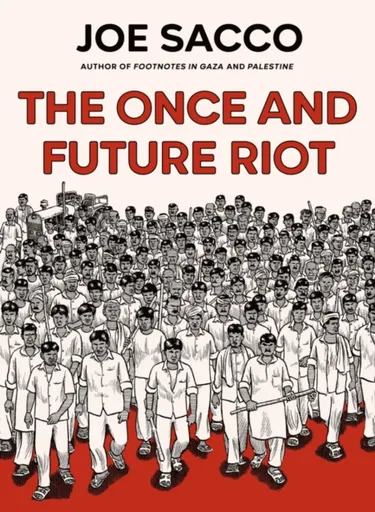 The Once and Future Riot - Joe Sacco