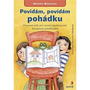 Povídám, povídám pohádku: Pracovní sešit pro rozvoj vyjadřovacích dovedností předškoláků (978-80-262-1103-7)