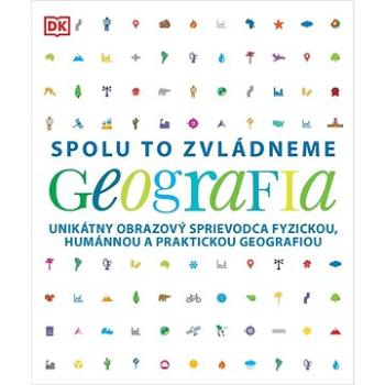 Geografia Spolu to zvládneme: Unikátny obrazový sprievodca fyzickou, humánnou a praktickou geografio (978-80-556-5254-2)