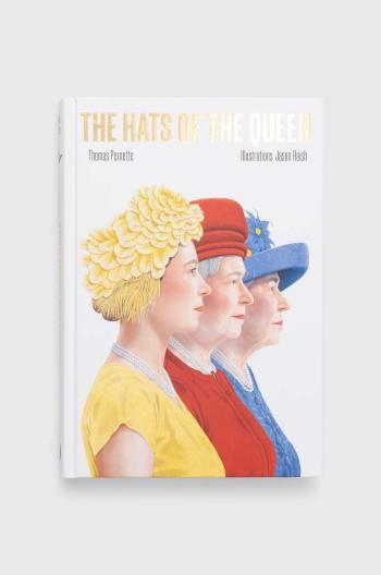 Knížka Hardie Grant Books (UK) The Hats of the Queen, Thomas Pernette