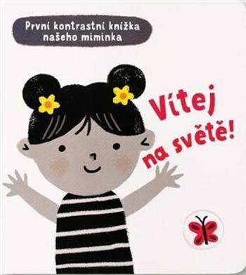 Vítej na světě! - První kontrastní knížka našeho miminka  Mary Cartwright, ilustrace Grace Habib - Mary Cartwright, Grace Habib