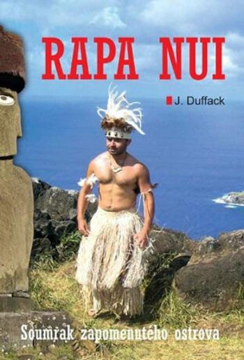 Rapa Nui - Soumrak zapomenutého ostrova - J.J. Duffack