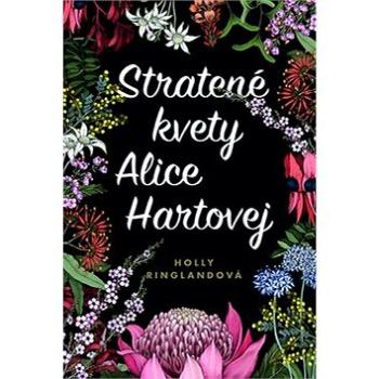 Stratené kvety Alice Hartovej: The Lost Flowers of Alice Hart (978-80-8142-783-1)