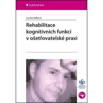 Rehabilitace kognitivních funkcí v ošetřovatelské praxi (978-80-247-5571-7)