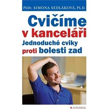 Cvičíme v kanceláři: Jednoduché cviky proti bolesti zad (978-80-7601-087-1)