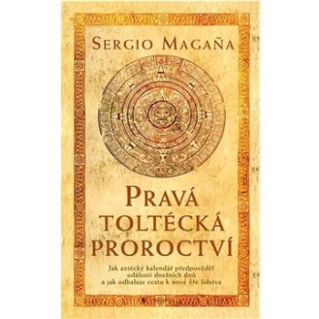 Pravá toltécká proroctví: Jak aztécký kalendář předpověděl události dnešních dnů ... (978-80-242-7644-1)