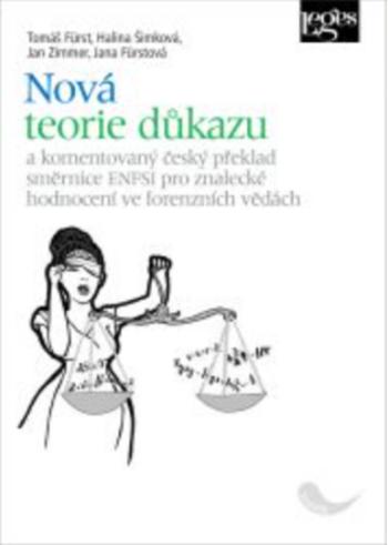 Nová teorie důkazu a komentovaný český překlad směrnice ENFSI pro znalecké hodnocení ve forenzních vědách - Halina Šimková, Fürst Tomáš, Jan Zimmer