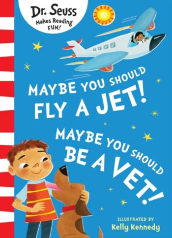 Maybe You Should Fly A Jet! Maybe You Should Be A Vet! - Dr. Seuss