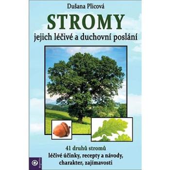 Stromy Jejich duchovní a léčivé poslání: 41 druhů stromů, léčivé účinky, recepty a návody, charakter (978-80-8100-650-0)