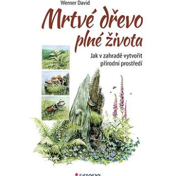 Mrtvé dřevo plné života (978-80-271-0698-1)