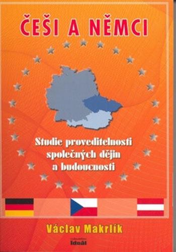 Česi a Němci - Studie proveditelnosti společných dějin a budoucnosti - Václav Makrlík